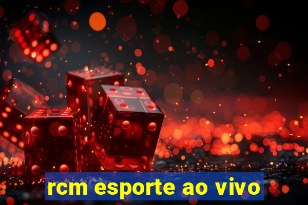 rcm esporte ao vivo